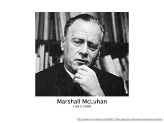 http://www.nextnature.net/2009/12/the-playboy-interview-marshall-mcluhan/
Marshall McLuhan 
(❨1911-1980)❩
 