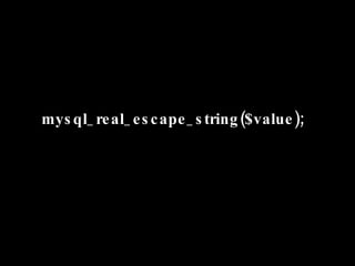 mysql_real_escape_string($value); 