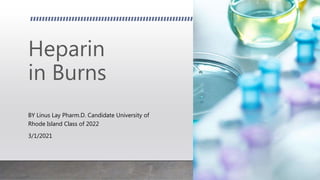 Heparin
in Burns
BY Linus Lay Pharm.D. Candidate University of
Rhode Island Class of 2022
3/1/2021
 