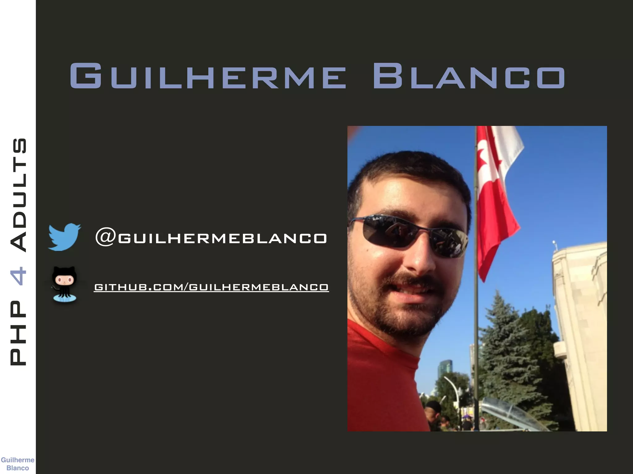 Guilherme 
Blanco
PHP4Adults
Guilherme Blanco
@guilhermeblanco
github.com/guilhermeblanco
 
