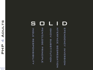 Guilherme 
Blanco
PHP4Adults
S O L I D
ingleresponsibility
pen/closeprinciple
iskovsubstitution
nterfacesegregation
ependencyinversion
 