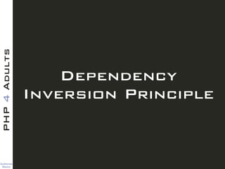 Guilherme 
Blanco
PHP4Adults
Dependency
Inversion Principle
 