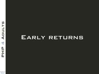 Guilherme 
Blanco
PHP4Adults
Early returns
 