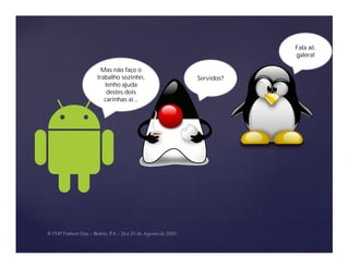 Fala aê,
                                galera!

  Mas não faço o
trabalho sozinho,   Servidos?
   tenho ajuda
    destes dois
   carinhas aí...
 