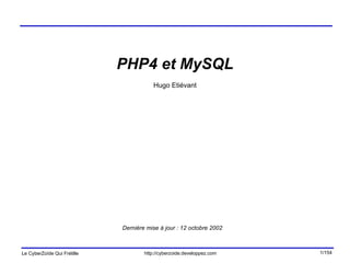 PHP4 et MySQL Hugo Etiévant Dernière mise à jour : 12 octobre 2002 