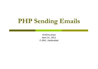 PHP Sending Emails
Krishna priya
April 21, 2011
C-DAC, Hyderabad

 