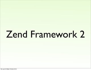 Zend Framework 2


Dé Luain 20 Meán Fómhair 2010
 