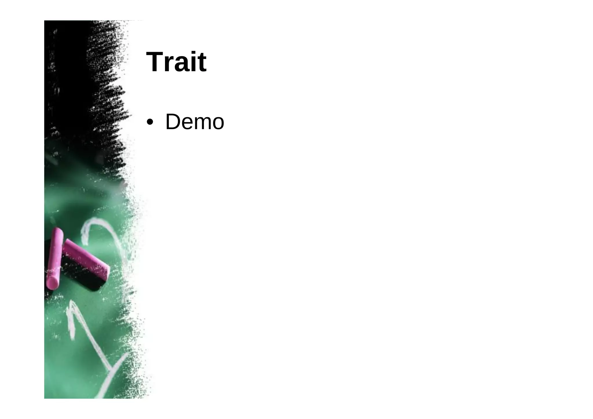 Trait
• Demo

 