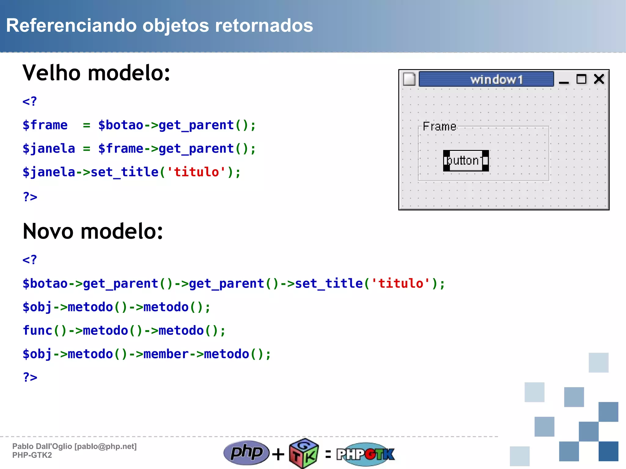 Referenciando objetos retornados

Velho modelo:
<?
$frame

= $botao->get_parent();

$janela = $frame->get_parent();
$janela->set_title('titulo');
?>

Novo modelo:
<?
$botao->get_parent()->get_parent()->set_title('titulo');
$obj->metodo()->metodo();
func()->metodo()->metodo();
$obj->metodo()->member->metodo();
?>

Pablo Dall'Oglio [pablo@php.net]
PHP-GTK2

+

=

 