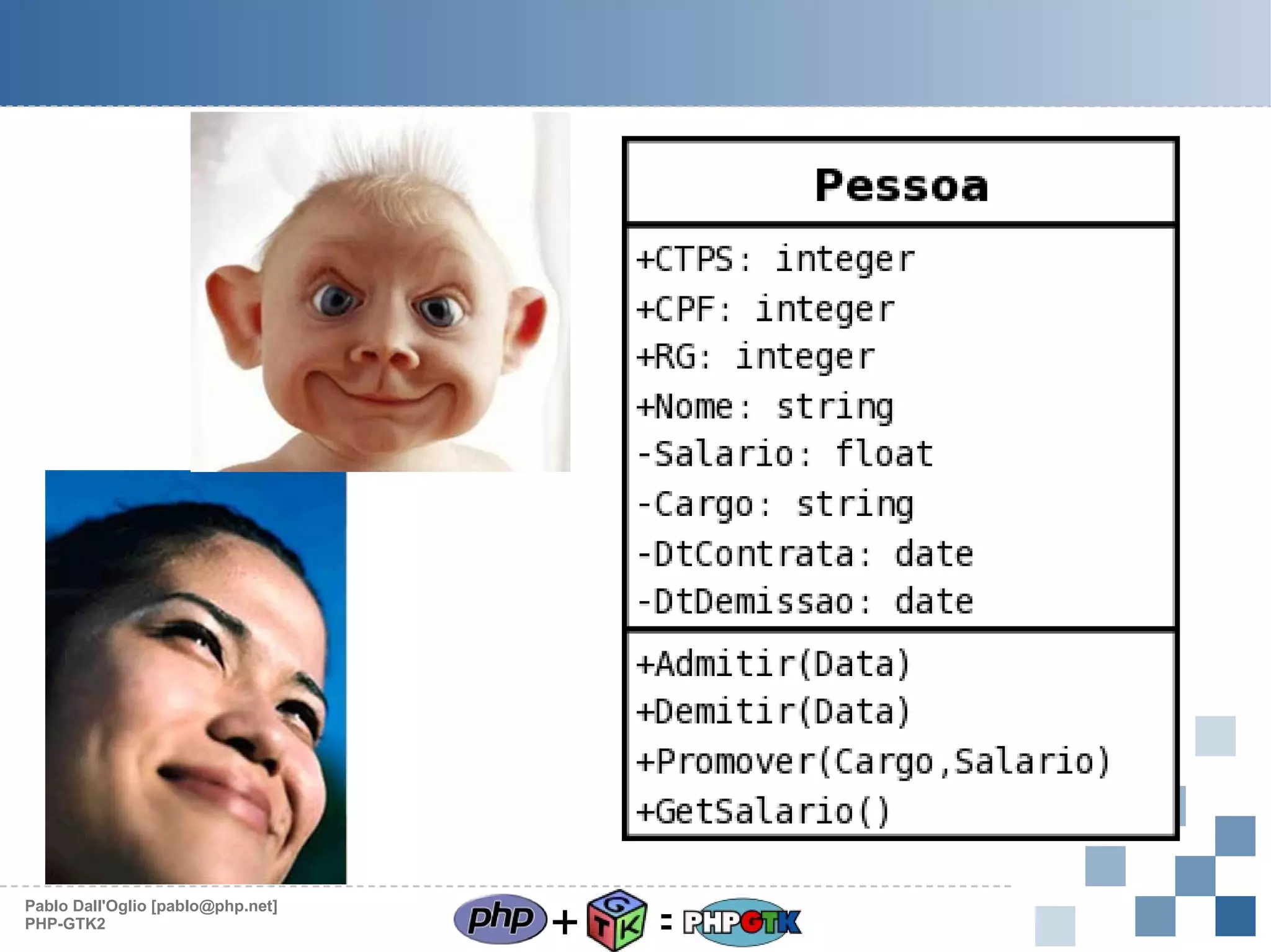 Pablo Dall'Oglio [pablo@php.net]
PHP-GTK2

+

=

 