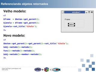 Referenciando objetos retornados

Velho modelo:
<?
$frame

= $botao->get_parent();

$janela = $frame->get_parent();
$janela->set_title('titulo');
?>

Novo modelo:
<?
$botao->get_parent()->get_parent()->set_title('titulo');
$obj->metodo()->metodo();
func()->metodo()->metodo();
$obj->metodo()->member->metodo();
?>

Pablo Dall'Oglio [pablo@php.net]
PHP-GTK2

+

=

 