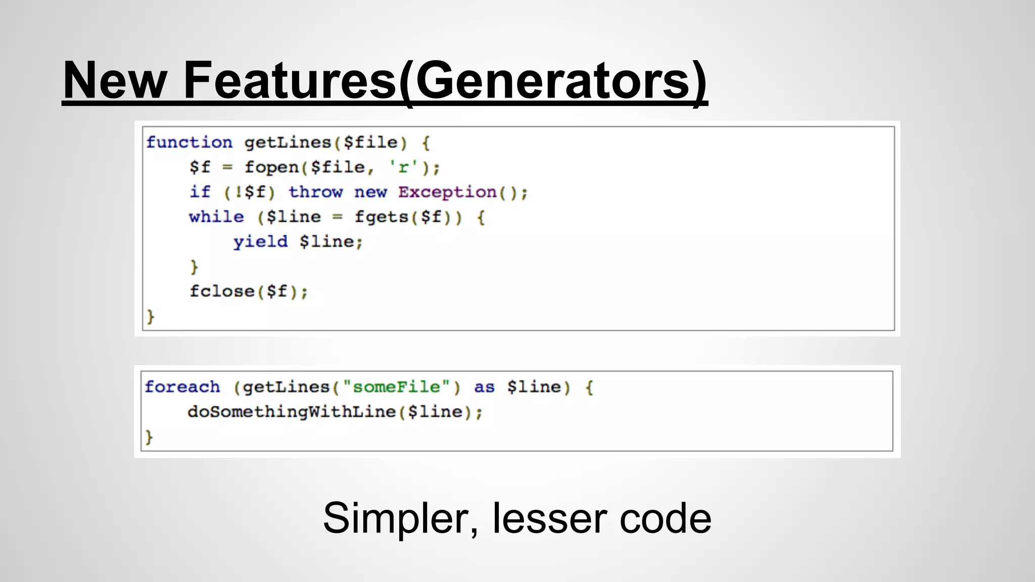 New Features(Generators)

Simpler, lesser code

 