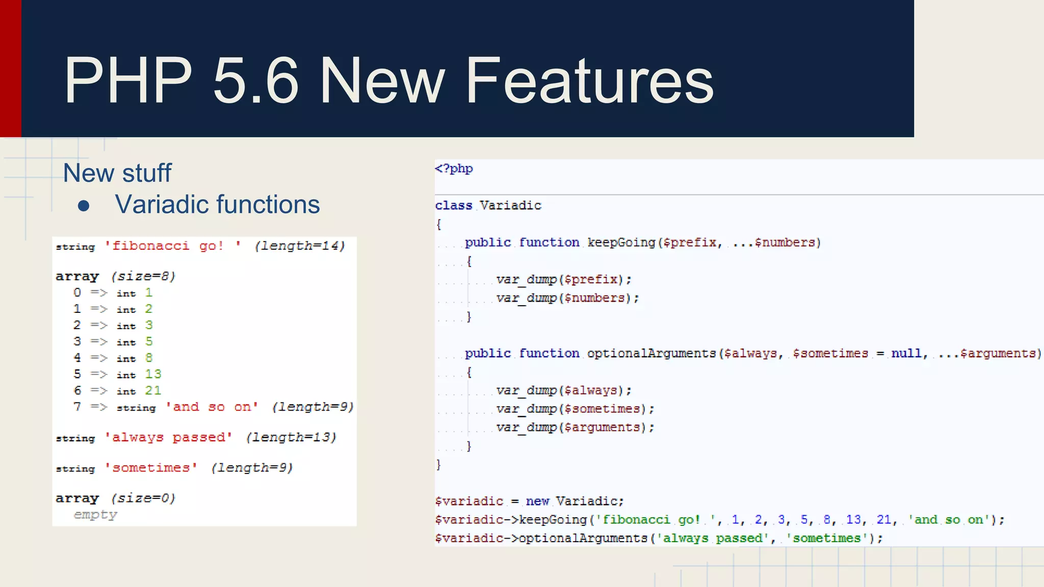 PHP 5.6 New Features New stuff ● Variadic functions 