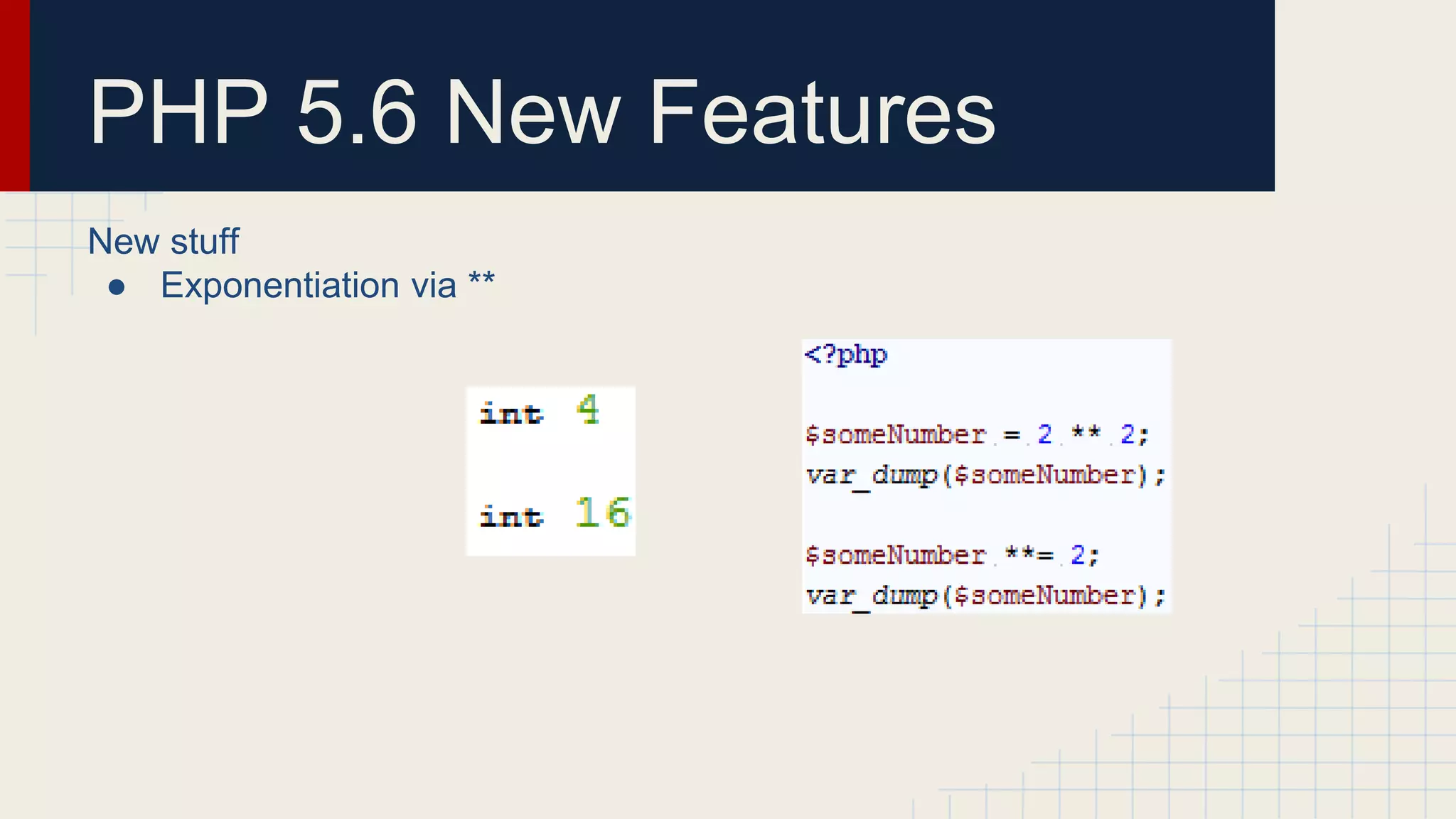 PHP 5.6 New Features New stuff ● Exponentiation via ** 