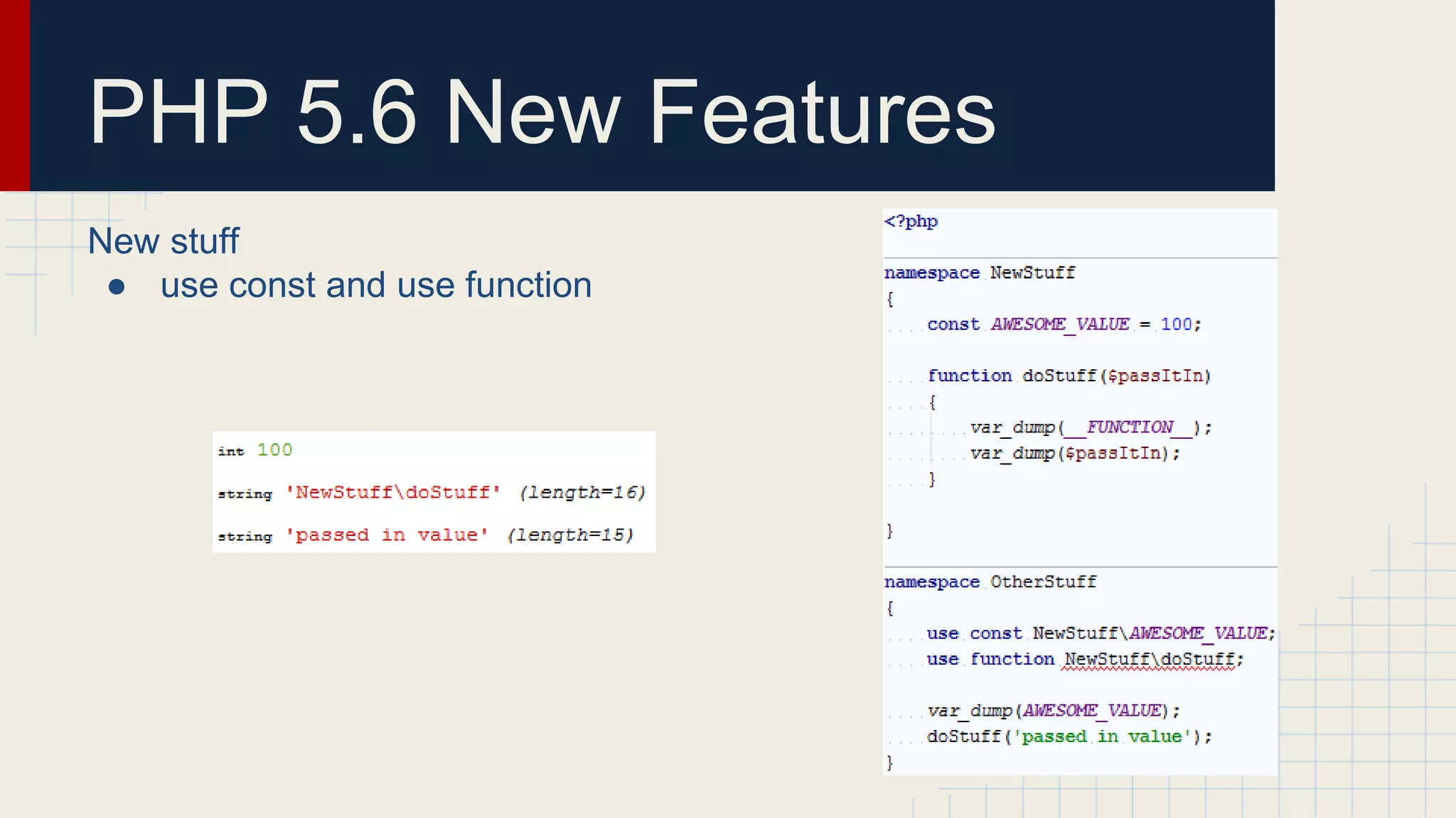 PHP 5.6 New Features New stuff ● use const and use function 
