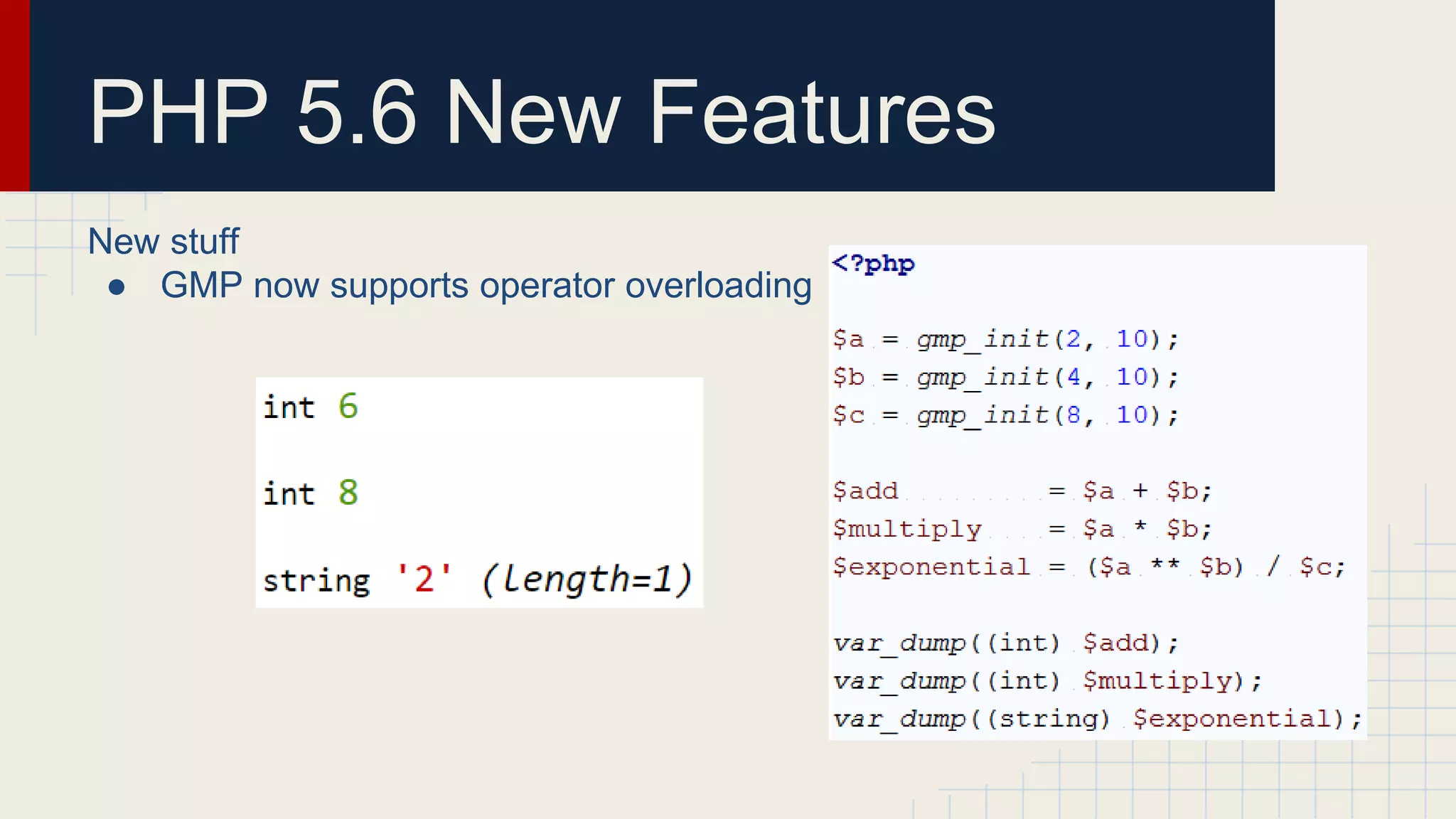 PHP 5.6 New Features New stuff ● GMP now supports operator overloading 