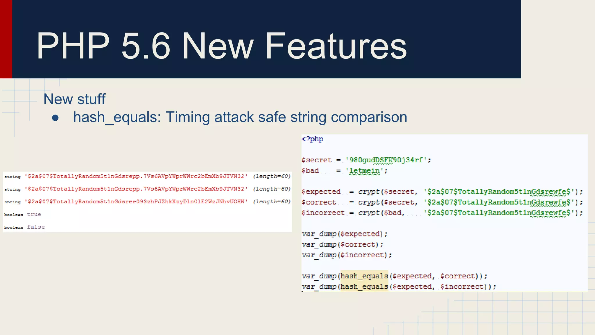 PHP 5.6 New Features New stuff ● hash_equals: Timing attack safe string comparison 