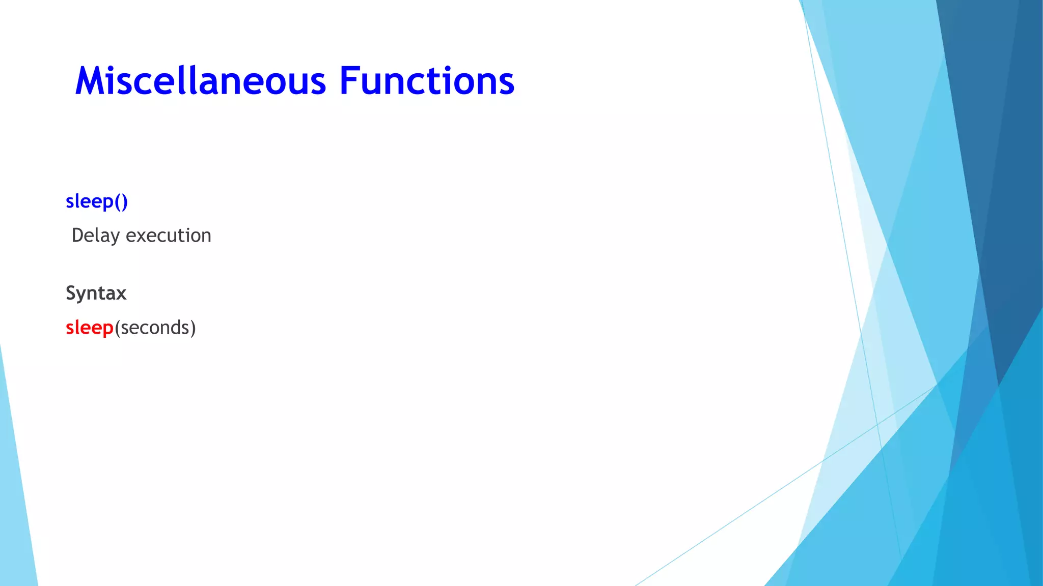 Miscellaneous Functions
sleep()
Delay execution
Syntax
sleep(seconds)
 