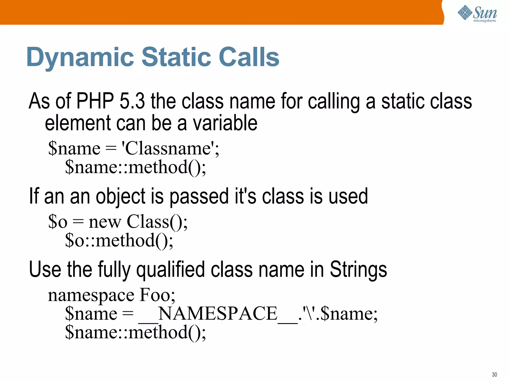 Namespace-able elements Namespaces can contain classes, functions and constants <?php namespace Foo ; const  ANSWER  =  42 ; class  C  {  /* ... */  } function  f () { } ?> <?php echo  Foo \ ANSWER; new  Foo \ C (); Foo \ f (); ?> 