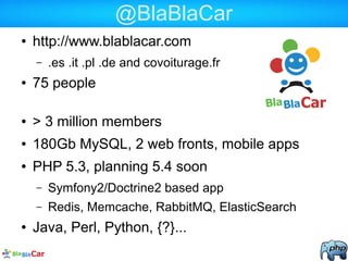 @BlaBlaCar
● http://www.blablacar.com
– .es .it .pl .de and covoiturage.fr
● 75 people
● > 3 million members
● 180Gb MySQL...