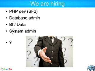 We are hiring
● PHP dev (SF2)
● Database admin
● BI / Data
● System admin
● ?
 
