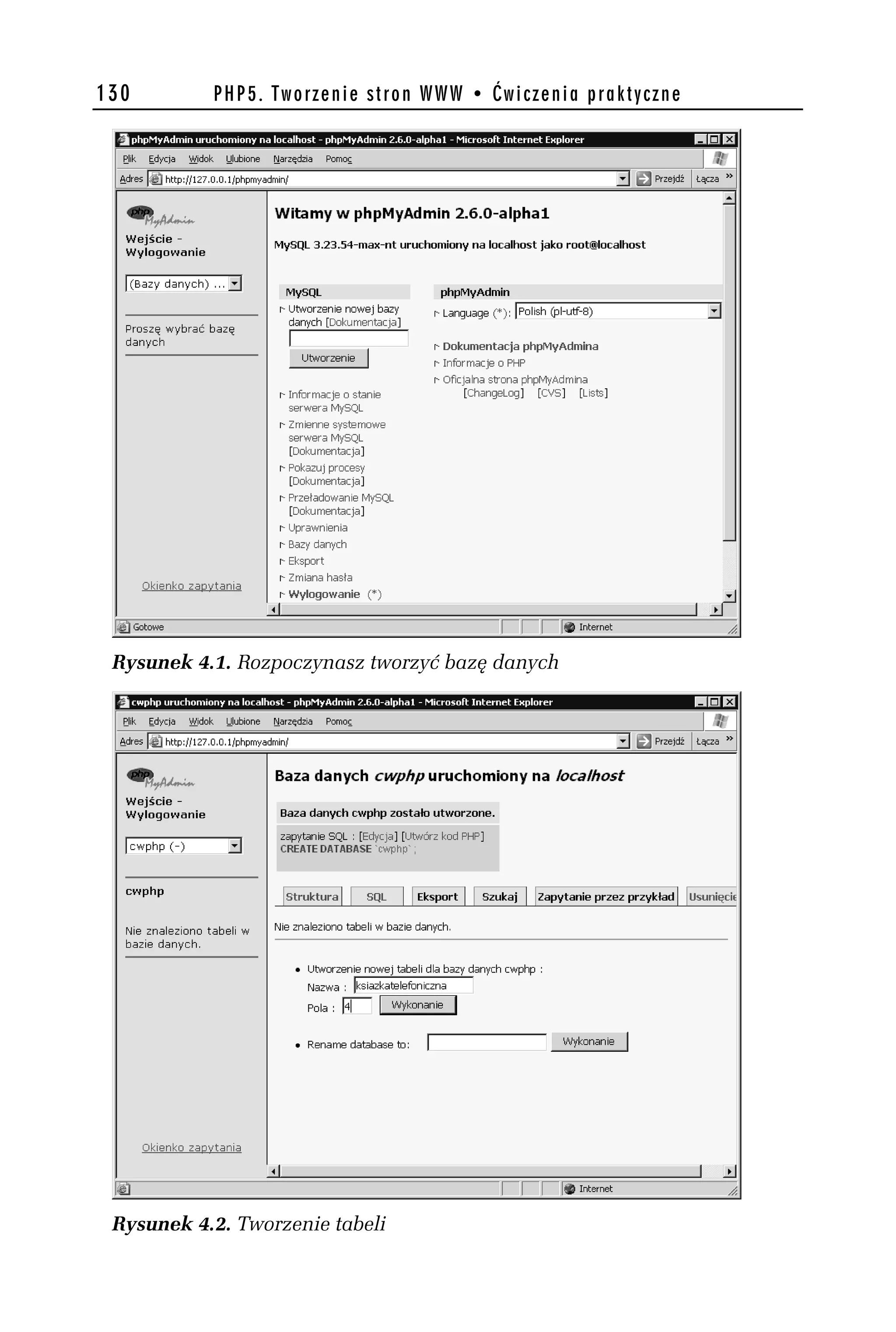 130        PHP5. Tworzenie stron WWW • Ćwiczenia praktyczne




 Rysunek 4.1. Rozpoczynasz tworzyć bazę danych




 Rysunek 4.2. Tworzenie tabeli
 