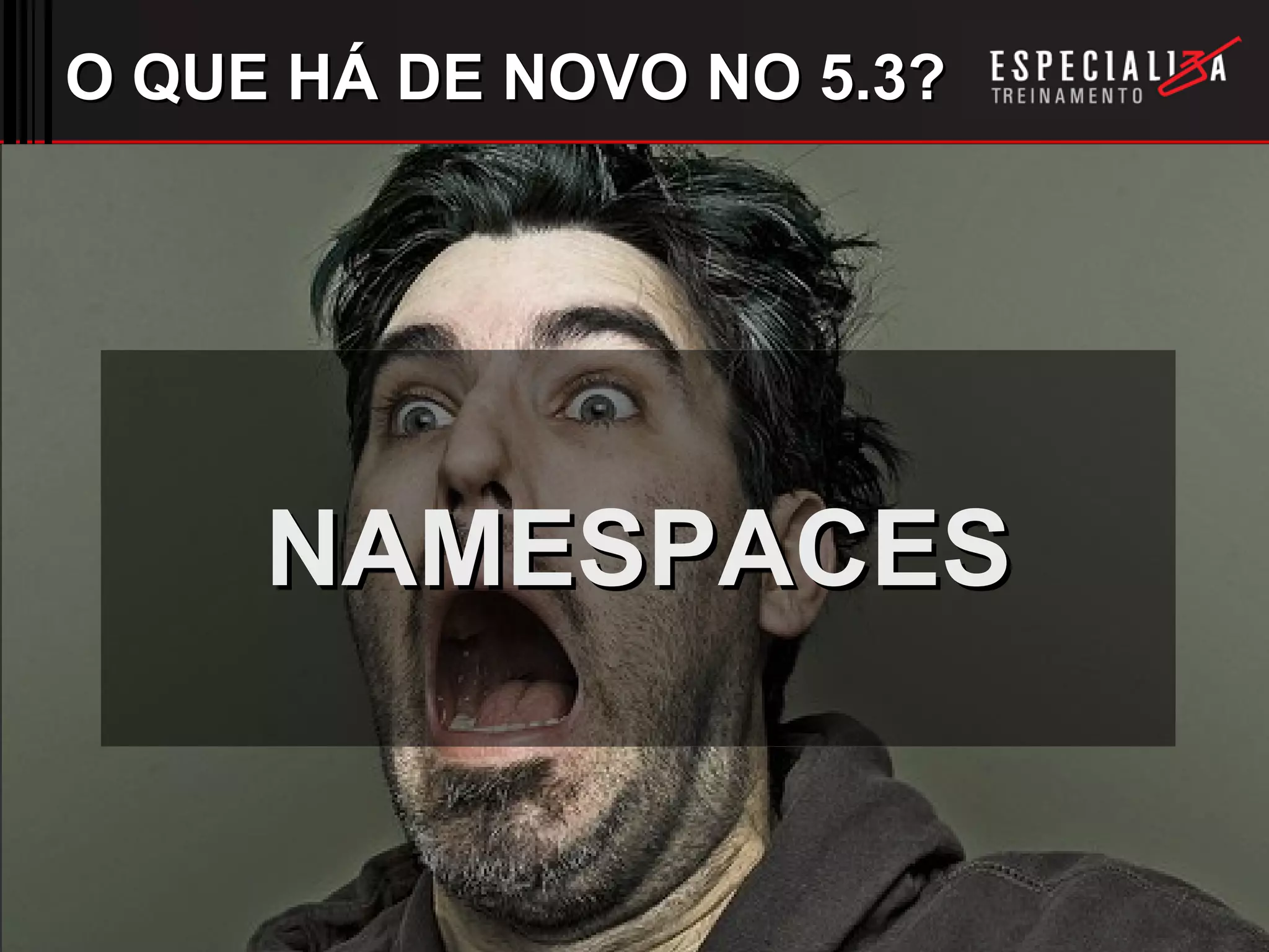 O QUE HÁ DE NOVO NO 5.3? NAMESPACES 