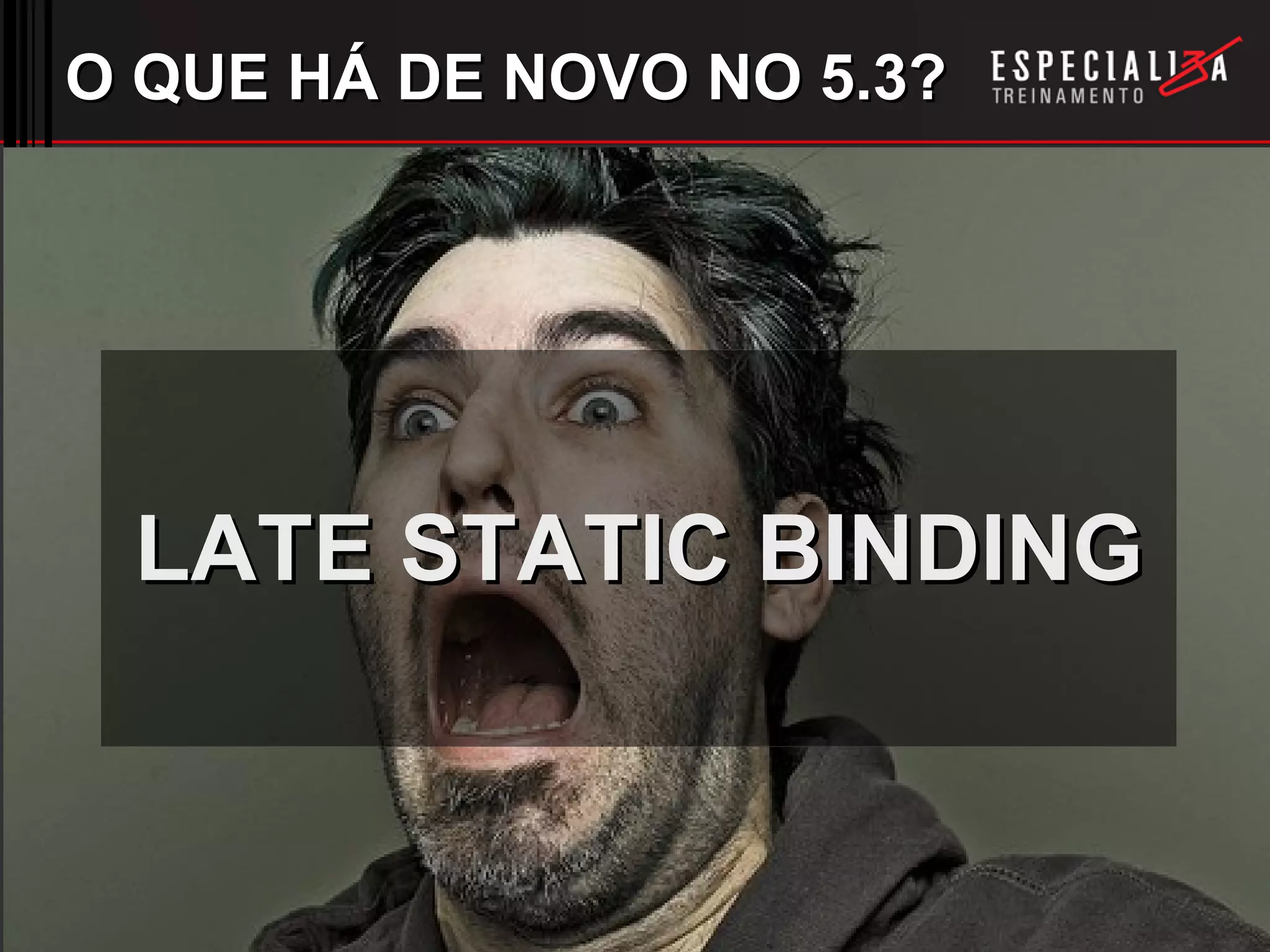 O QUE HÁ DE NOVO NO 5.3? LATE STATIC BINDING 