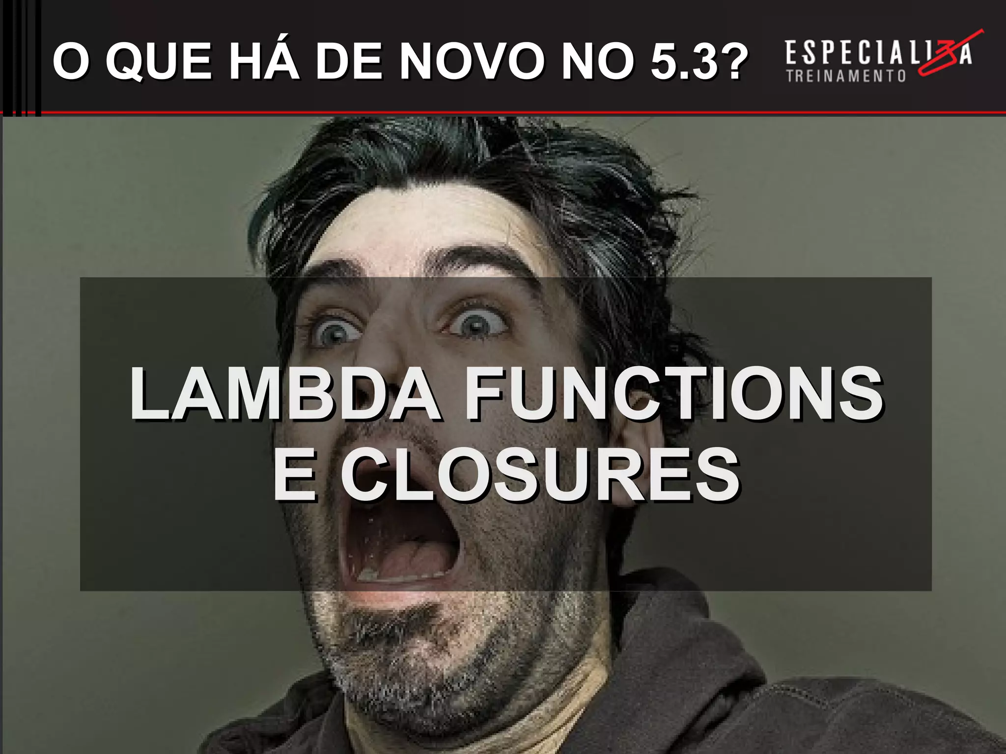 O QUE HÁ DE NOVO NO 5.3? LAMBDA FUNCTIONS E CLOSURES 