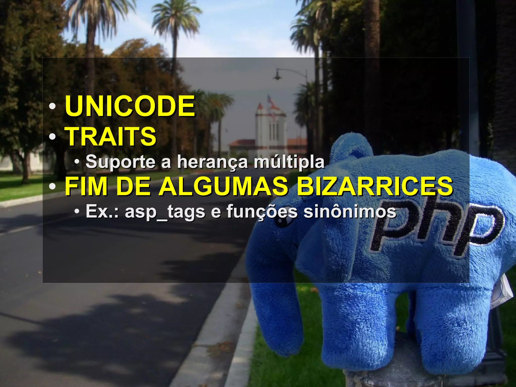 UNICODE TRAITS Suporte a herança múltipla FIM DE ALGUMAS BIZARRICES Ex.: asp_tags e funções sinônimos 