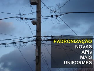 PADRONIZAÇÃO NOVAS APIs MAIS UNIFORMES 