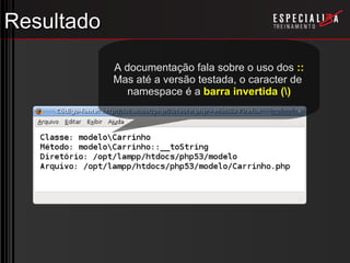 Resultado A documentação fala sobre o uso dos  :: Mas até a versão testada, o caracter de  namespace é a  barra invertida (\) 