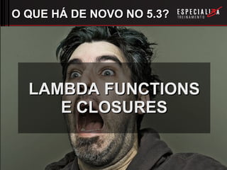 O QUE HÁ DE NOVO NO 5.3? LAMBDA FUNCTIONS E CLOSURES 