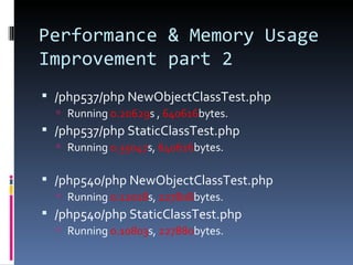 Performance & Memory Usage Improvement part 2 /php537/php NewObjectClassTest.php Running  0.20629 s ,  640616 bytes. /php537/php StaticClassTest.php Running  0.35047 s,  640616 bytes. /php540/php NewObjectClassTest.php Running  0.12018 s,  227808 bytes. /php540/php StaticClassTest.php Running  0.10803 s,  227880 bytes. 