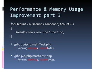 Performance & Memory Usage Improvement part 3 <ul><li>for ($count = 0; $count < 10000000; $count++) </li></ul><ul><li>{ </...