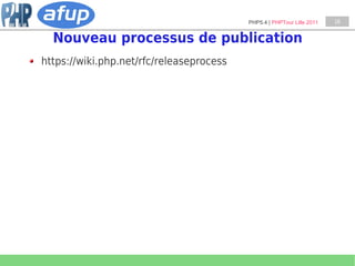 PHP5.4 | PHPTour Lille 2011   16


  Nouveau processus de publication
https://wiki.php.net/rfc/releaseprocess
 