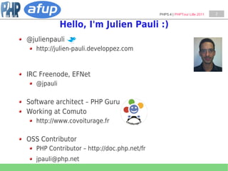 PHP5.4 | PHPTour Lille 2011   2


             Hello, I'm Julien Pauli :)
@julienpauli
   http://julien-pauli.developpez.com



IRC Freenode, EFNet
   @jpauli

Software architect – PHP Guru
Working at Comuto
   http://www.covoiturage.fr

OSS Contributor
   PHP Contributor – http://doc.php.net/fr
   jpauli@php.net
 