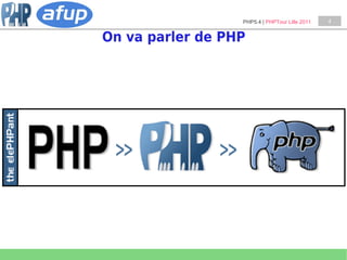 PHP5.4 | PHPTour Lille 2011   4


On va parler de PHP
 