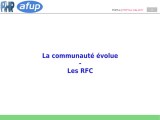 PHP5.4 | PHPTour Lille 2011   8




La communauté évolue
         -
      Les RFC
 