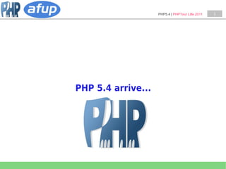 PHP5.4 | PHPTour Lille 2011   1




PHP 5.4 arrive...
 