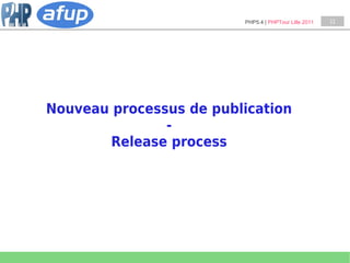 PHP5.4 | PHPTour Lille 2011   11




Nouveau processus de publication
               -
        Release process
 