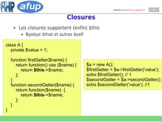 PHP5.4 | PHPTour Lille 2011   40


                                Closures
        Les closures supportent (enfin) $this
...