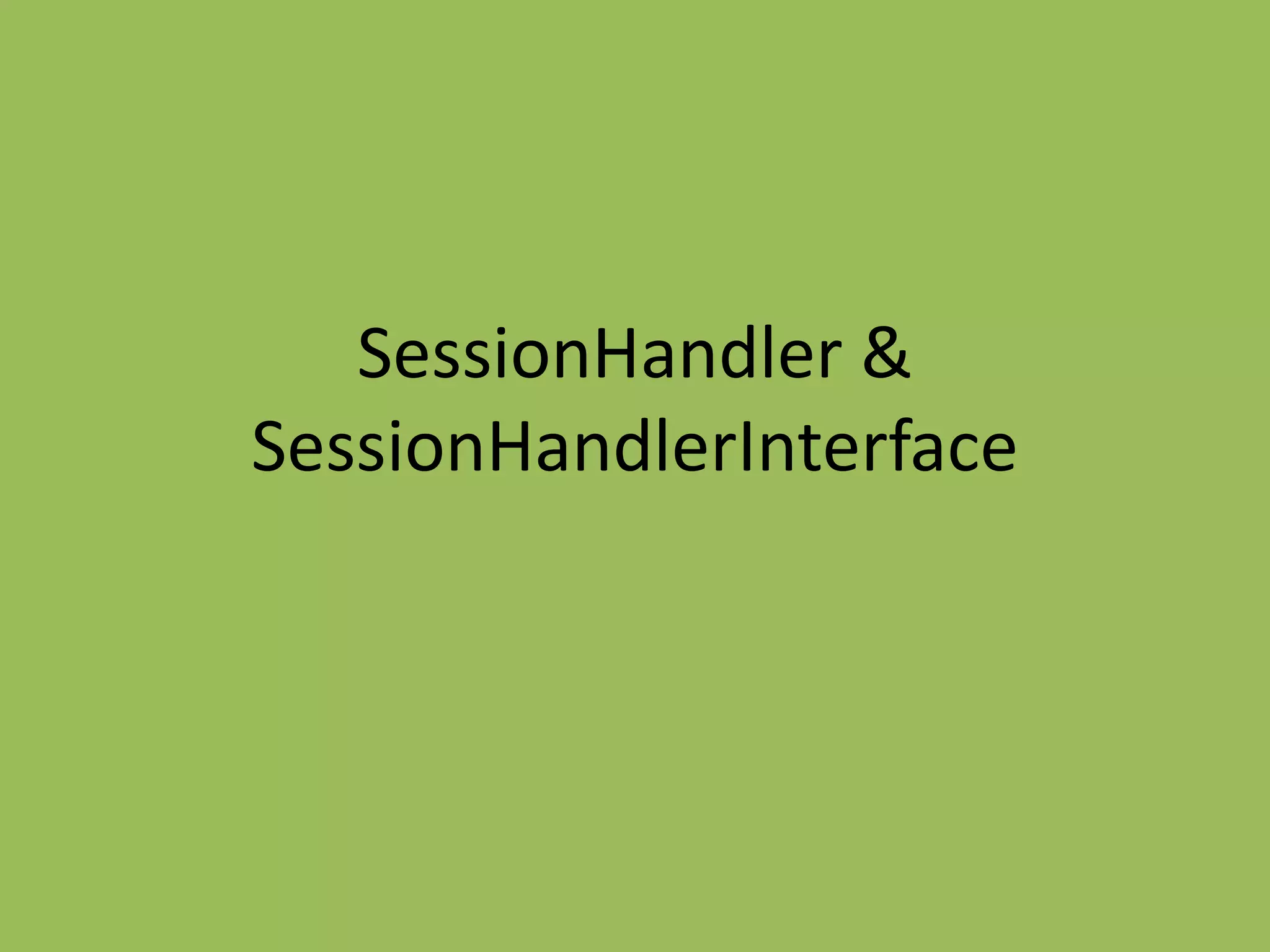 SessionHandler &
SessionHandlerInterface
 