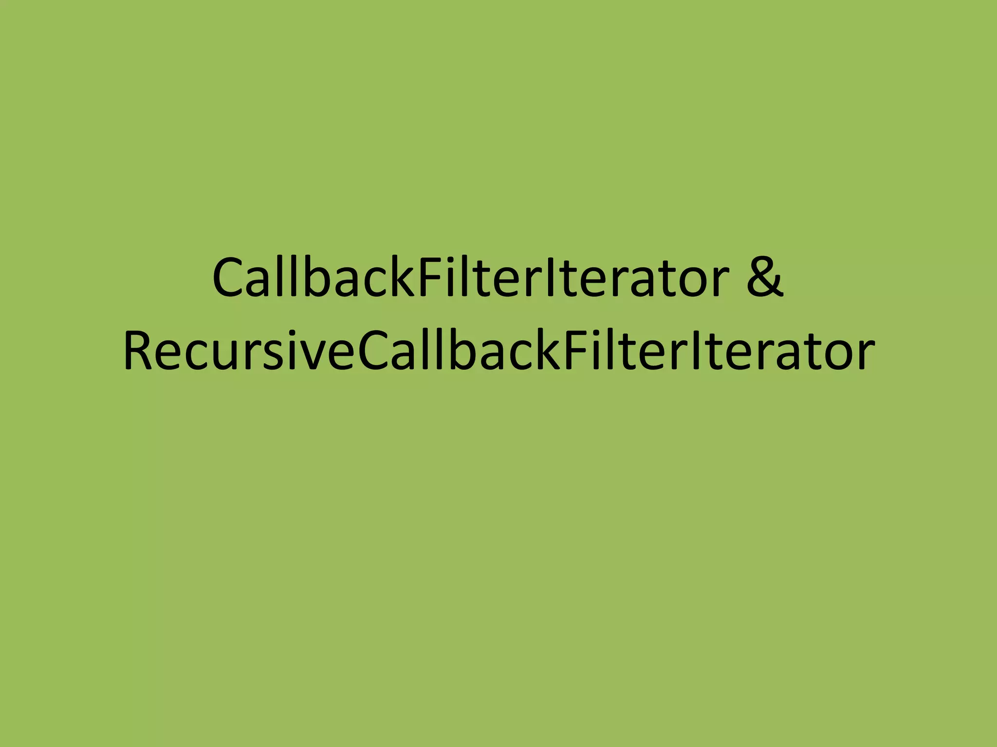 CallbackFilterIterator &
RecursiveCallbackFilterIterator
 