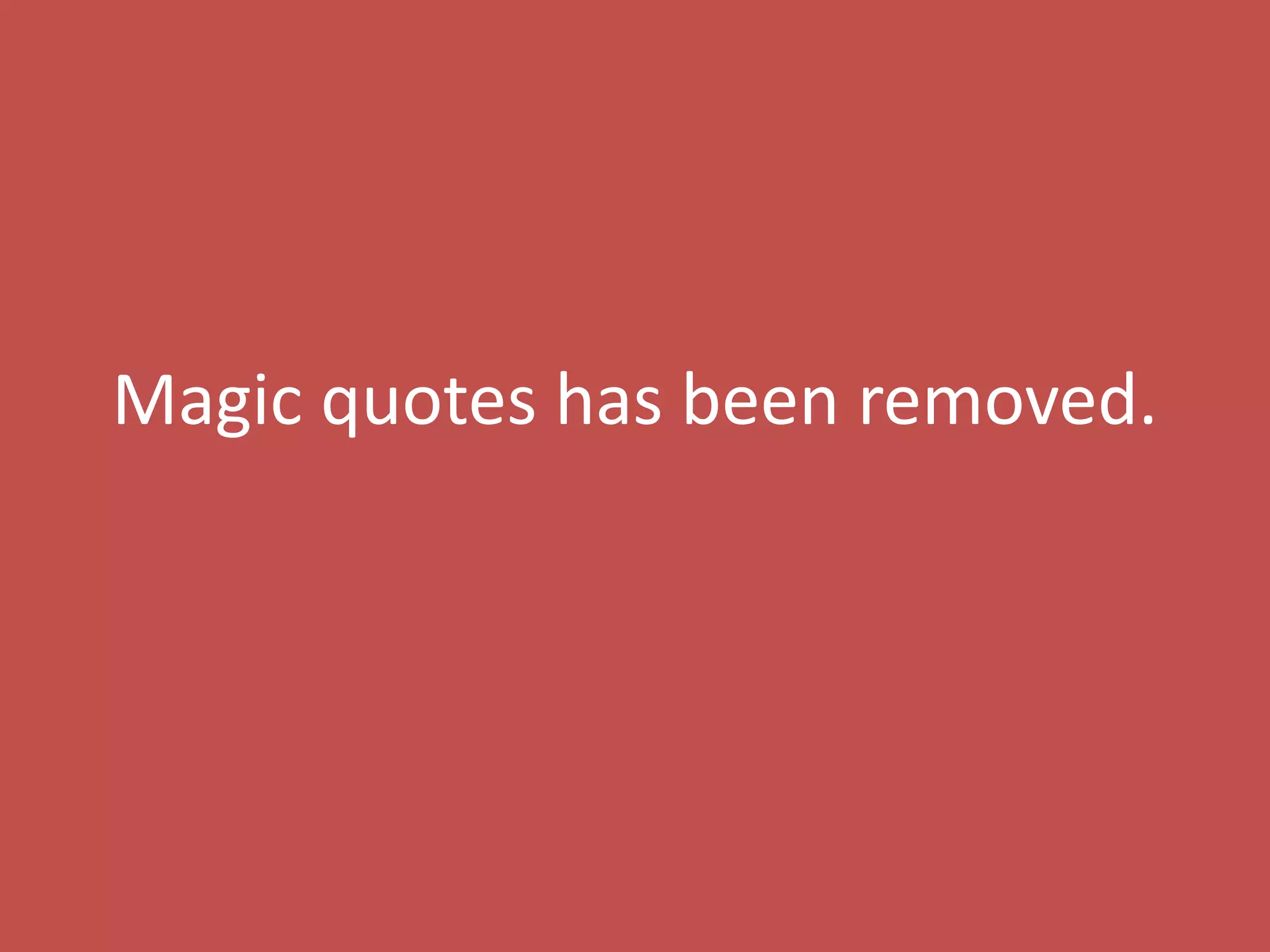 Magic quotes has been removed.
 