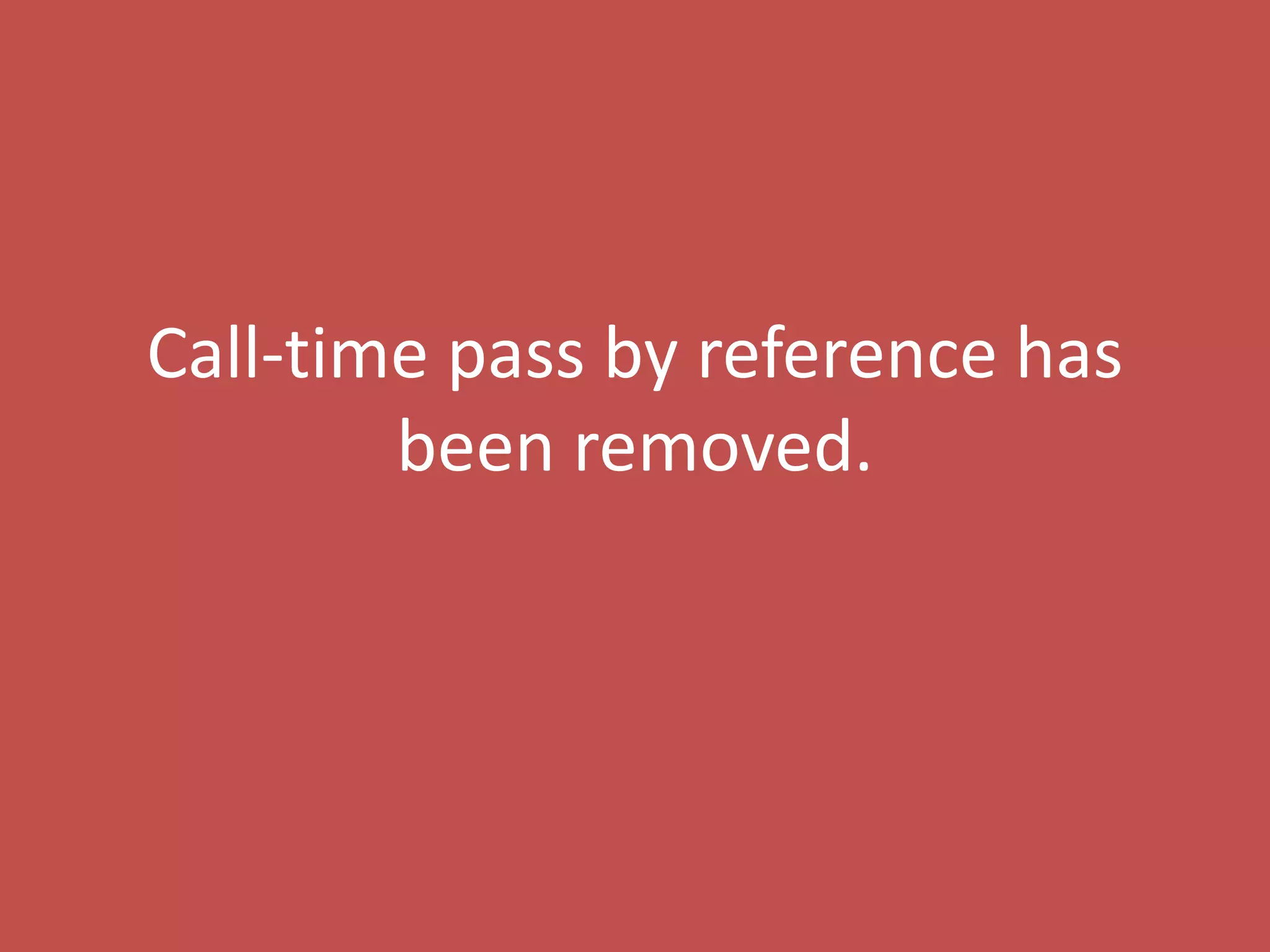Call-time pass by reference has
        been removed.
 