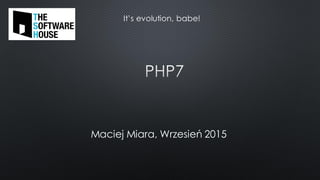 Maciej Miara, Wrzesień 2015
It’s evolution, babe!
 
