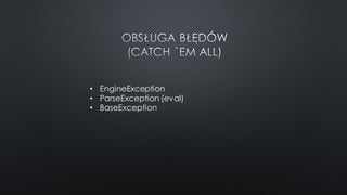 • EngineException
• ParseException (eval)
• BaseException
 