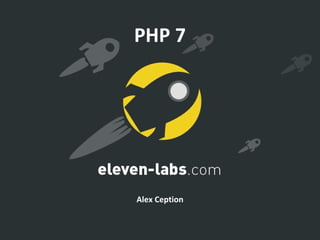PHP 7
Alex Ception
 