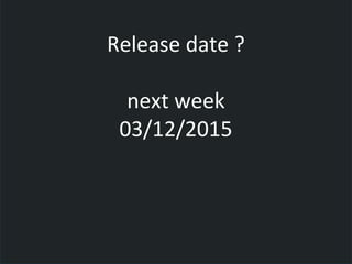 Release date ?
next week
03/12/2015
 